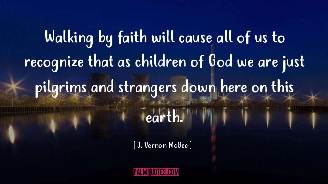 J. Vernon McGee Quotes: Walking by faith will cause