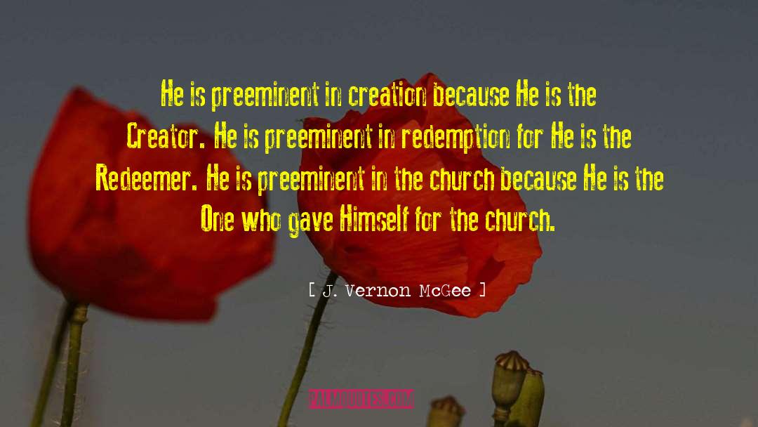 J. Vernon McGee Quotes: He is preeminent in creation