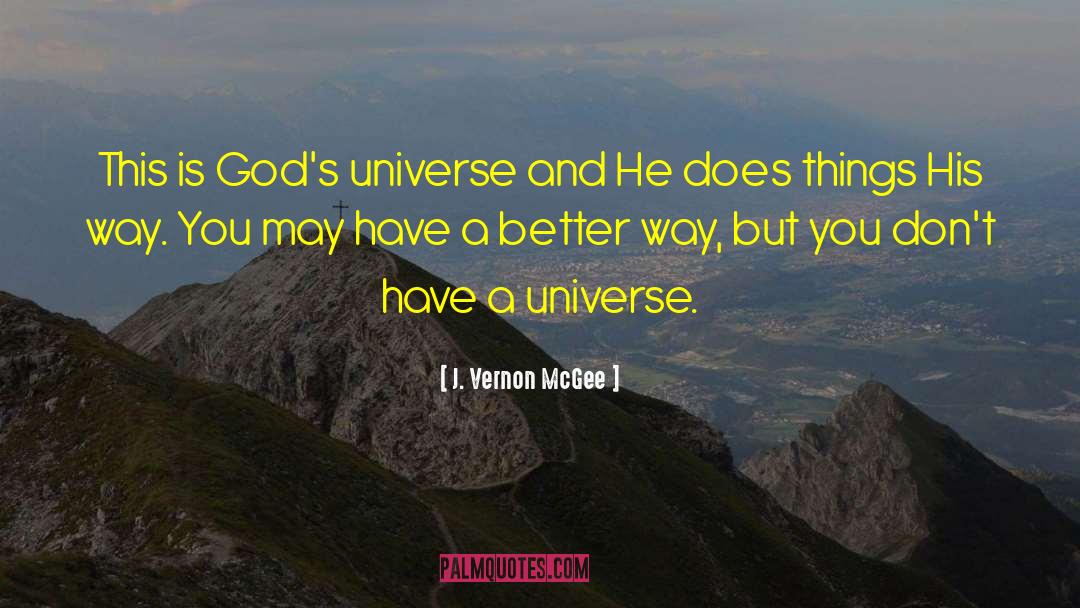 J. Vernon McGee Quotes: This is God's universe and