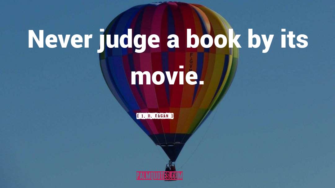 J. W. Eagan Quotes: Never judge a book by