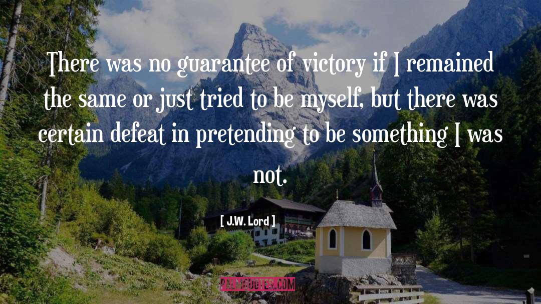 J.W. Lord Quotes: There was no guarantee of