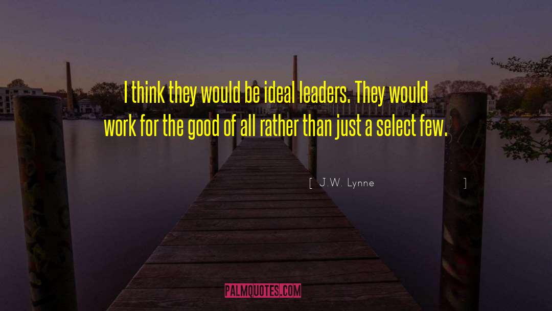 J.W. Lynne Quotes: I think they would be