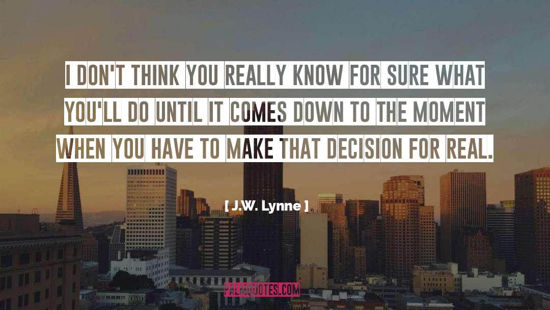J.W. Lynne Quotes: I don't think you really