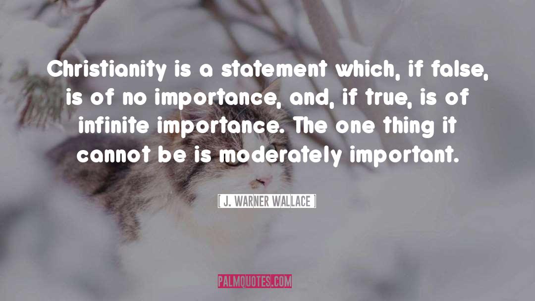 J Warner Wallace Quotes: Christianity is a statement which,