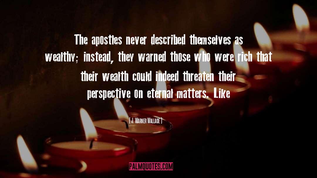 J Warner Wallace Quotes: The apostles never described themselves
