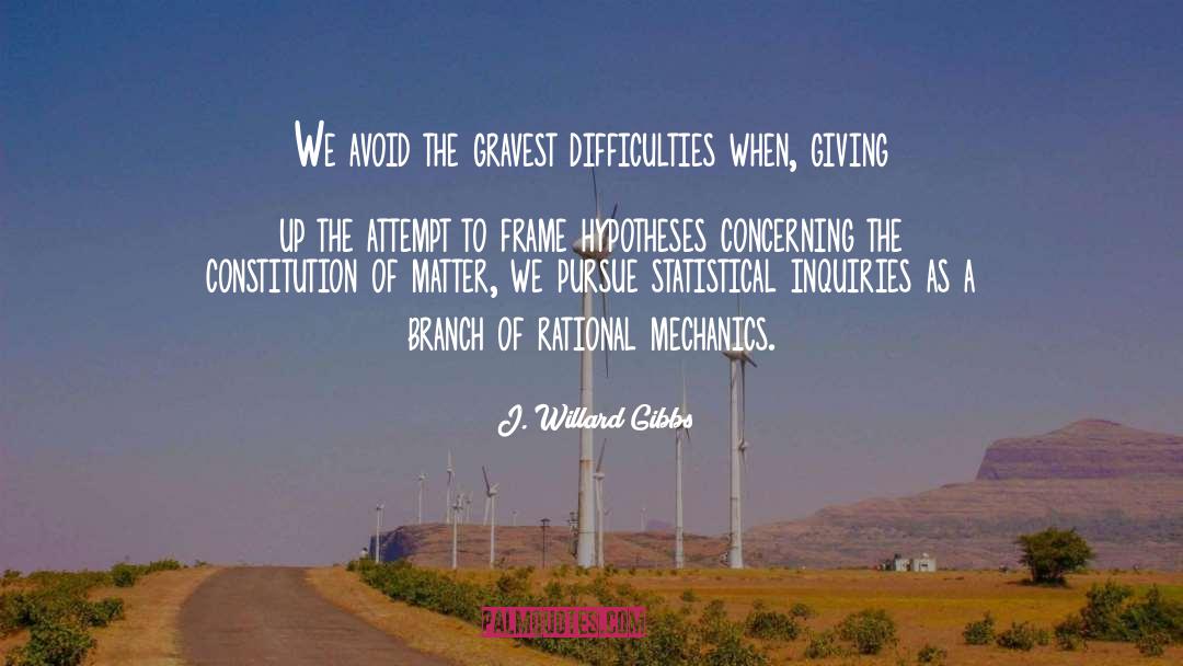 J. Willard Gibbs Quotes: We avoid the gravest difficulties
