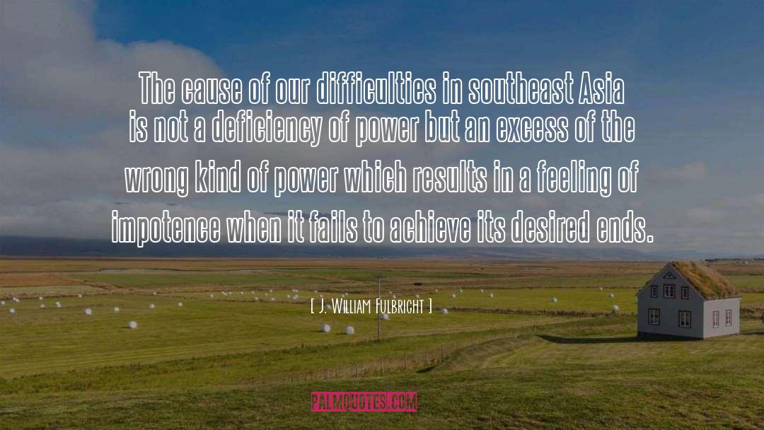 J. William Fulbright Quotes: The cause of our difficulties