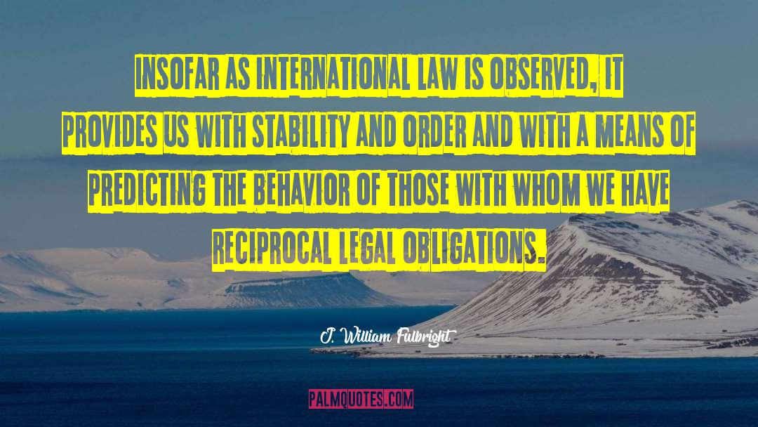 J. William Fulbright Quotes: Insofar as international law is