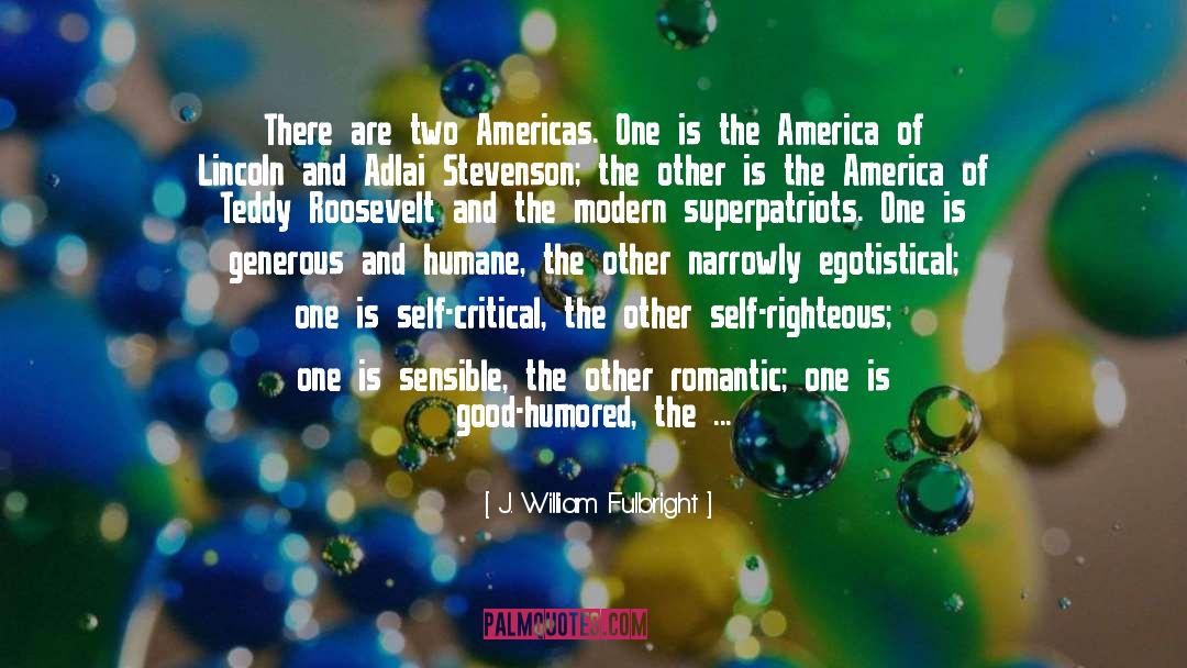 J. William Fulbright Quotes: There are two Americas. One