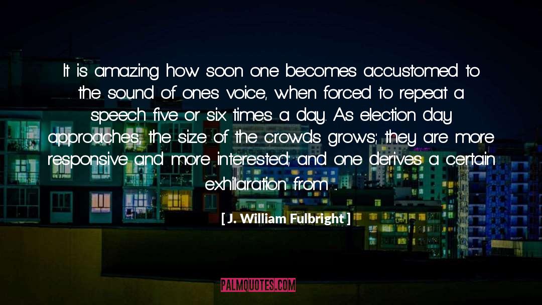 J. William Fulbright Quotes: It is amazing how soon