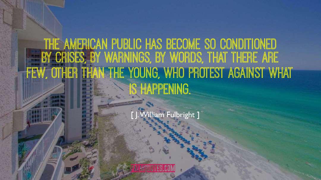 J. William Fulbright Quotes: The American public has become