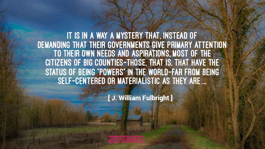 J. William Fulbright Quotes: It is in a way