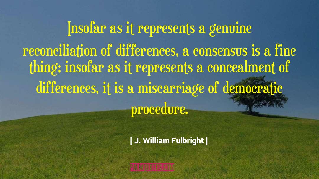 J. William Fulbright Quotes: Insofar as it represents a