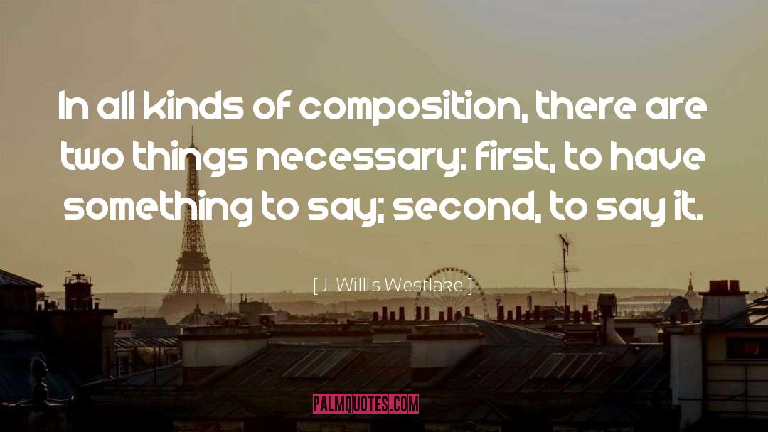 J. Willis Westlake Quotes: In all kinds of composition,