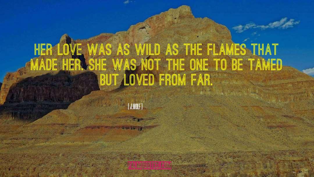 J.WOLF Quotes: Her love was as wild