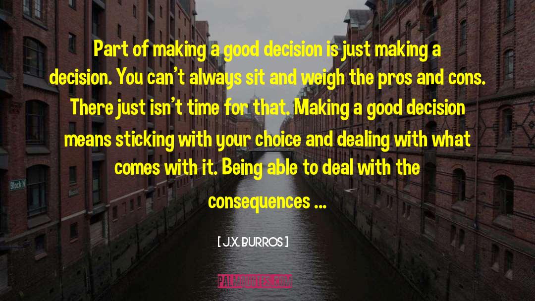 J.X. Burros Quotes: Part of making a good