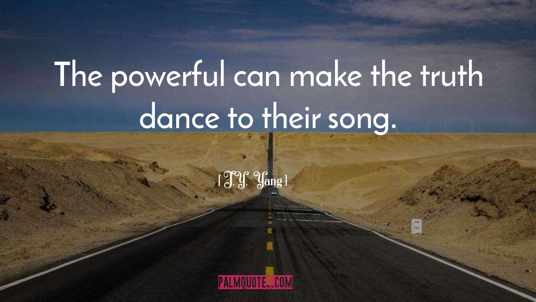 J.Y.  Yang Quotes: The powerful can make the