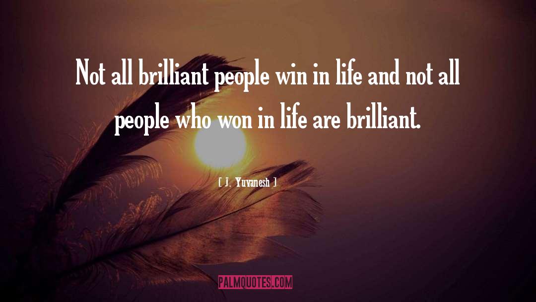 J. Yuvanesh Quotes: Not all brilliant people win