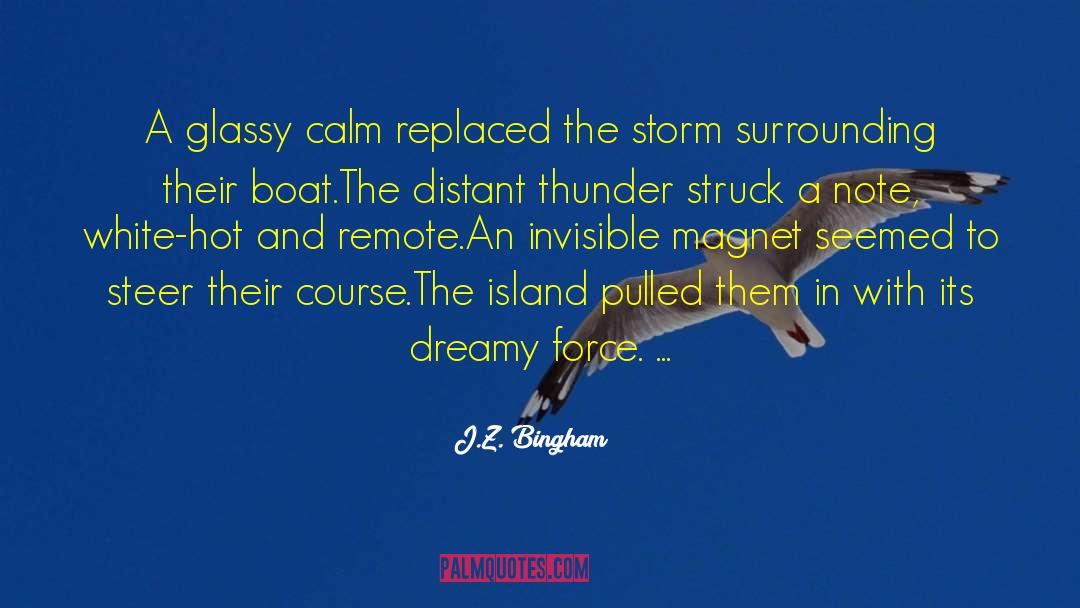 J.Z. Bingham Quotes: A glassy calm replaced the