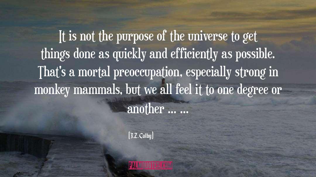 J.Z. Colby Quotes: It is not the purpose