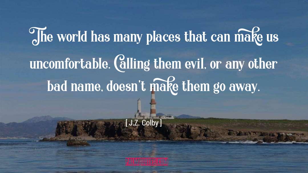 J.Z. Colby Quotes: The world has many places