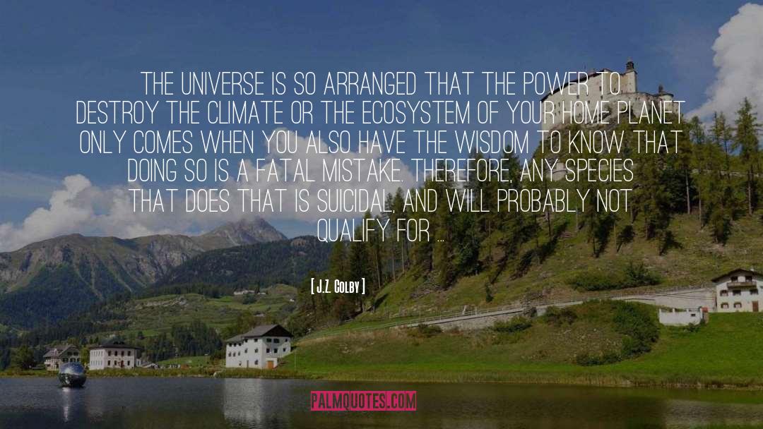 J.Z. Colby Quotes: The universe is so arranged