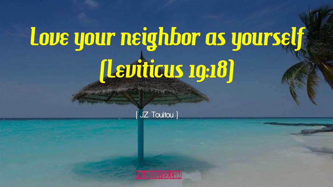 J.Z. Touitou Quotes: Love your neighbor as yourself