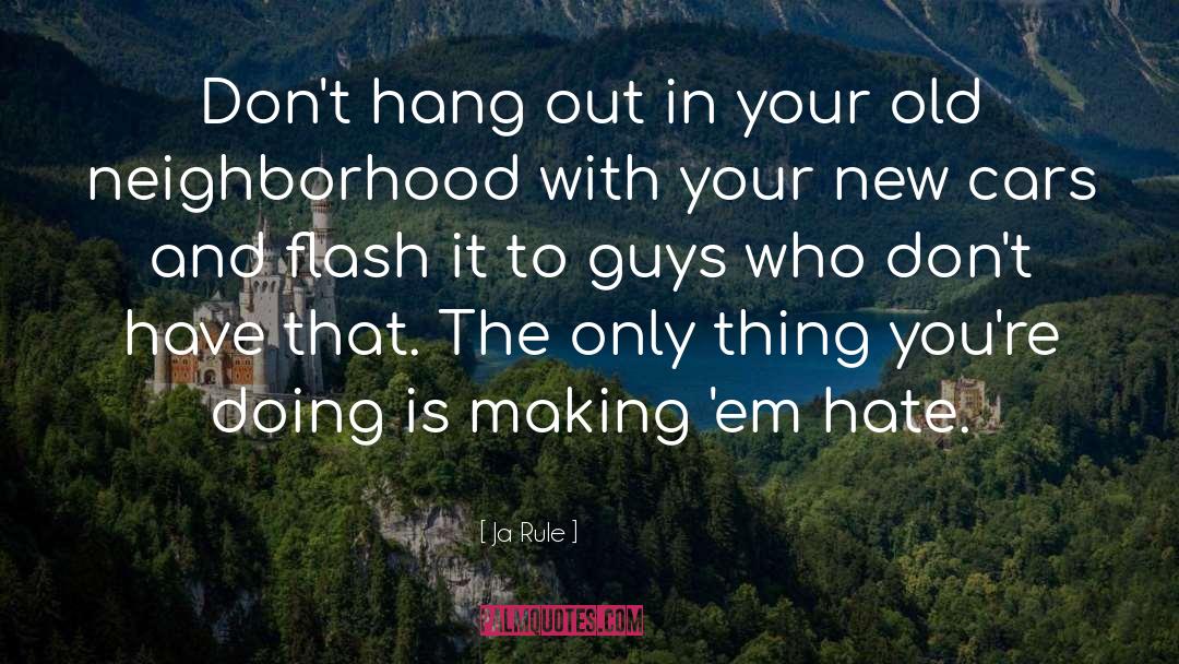Ja Rule Quotes: Don't hang out in your