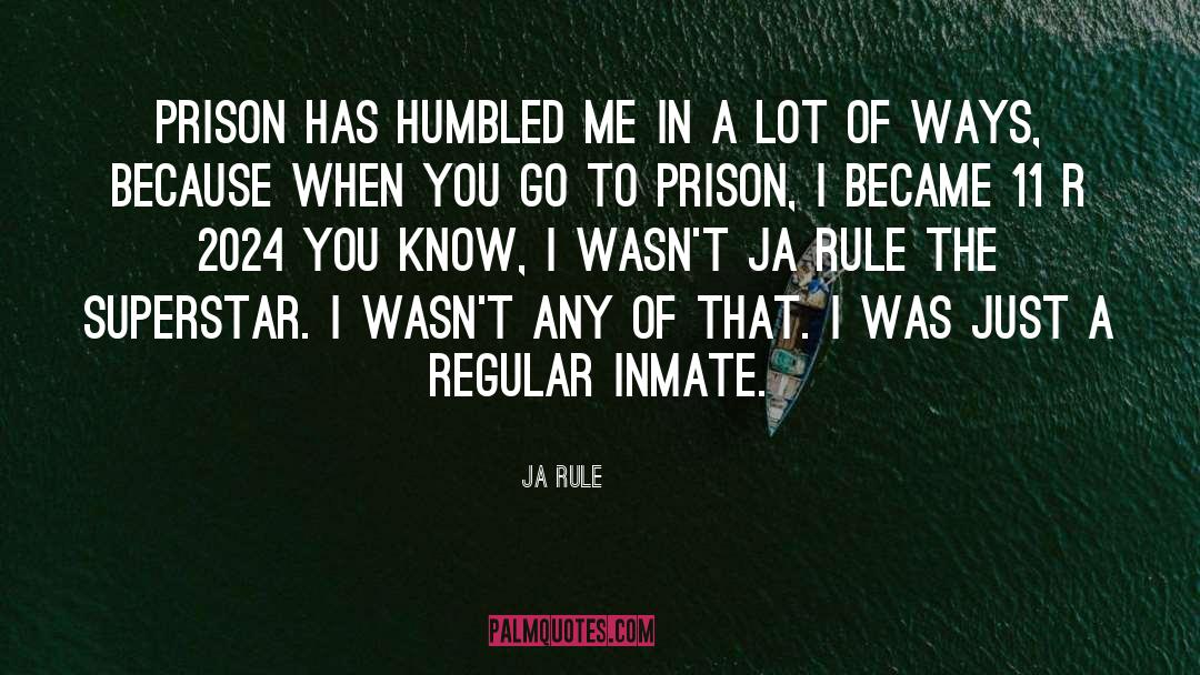 Ja Rule Quotes: Prison has humbled me in