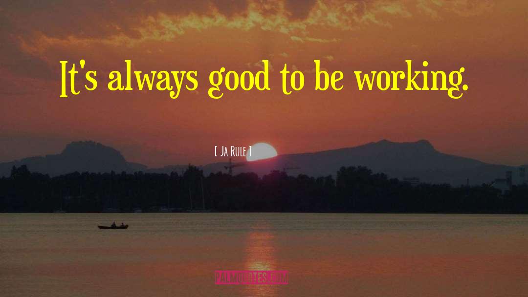 Ja Rule Quotes: It's always good to be