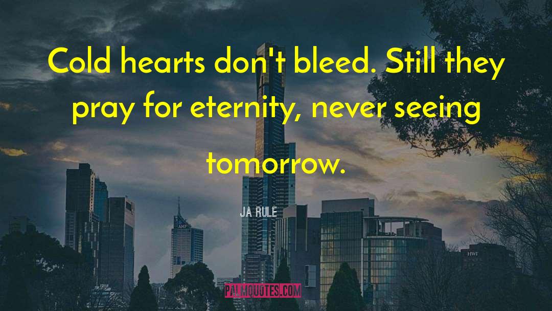 Ja Rule Quotes: Cold hearts don't bleed. Still