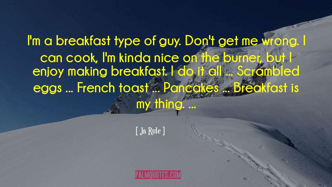 Ja Rule Quotes: I'm a breakfast type of
