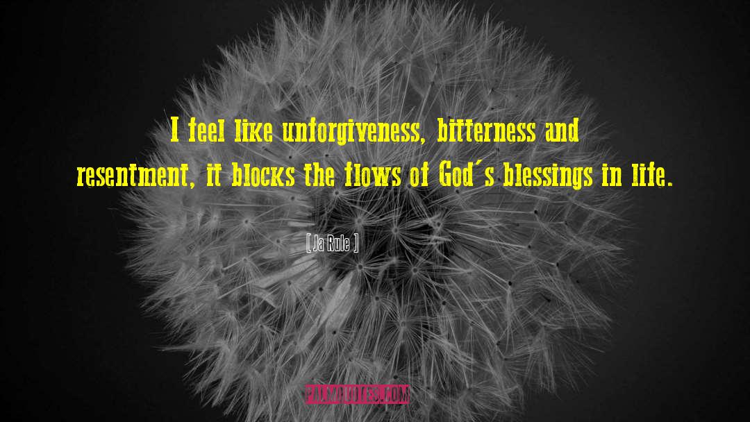 Ja Rule Quotes: I feel like unforgiveness, bitterness