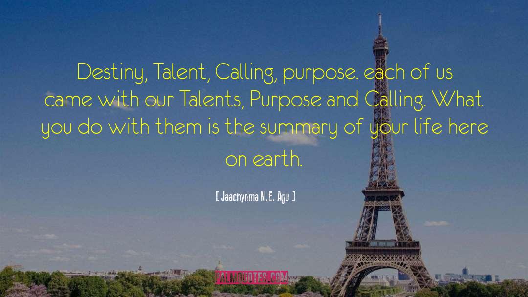Jaachynma N.E. Agu Quotes: Destiny, Talent, Calling, purpose. each