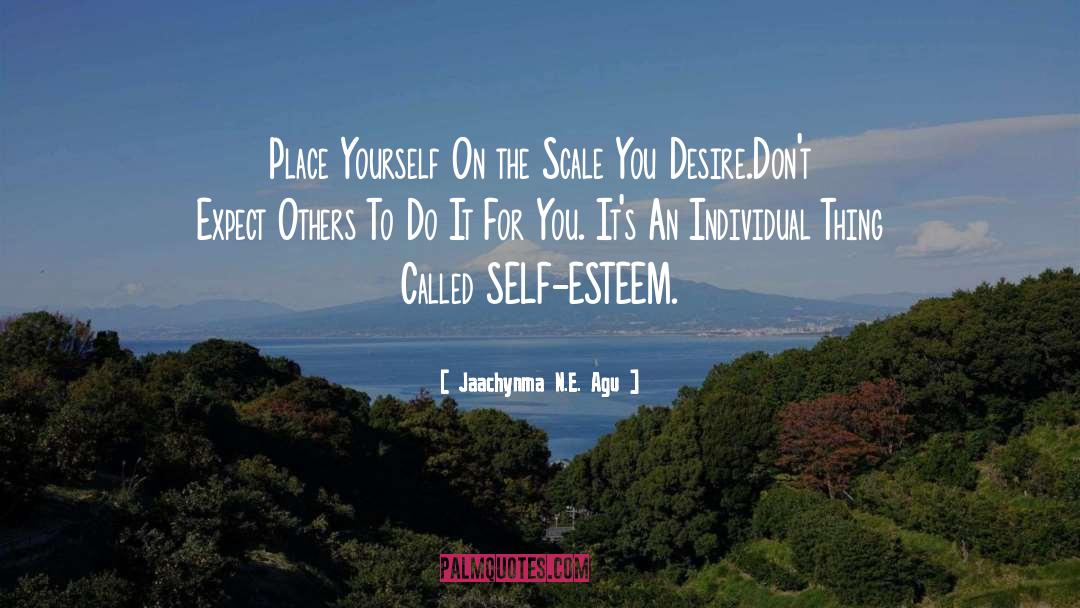 Jaachynma N.E. Agu Quotes: Place Yourself On the Scale