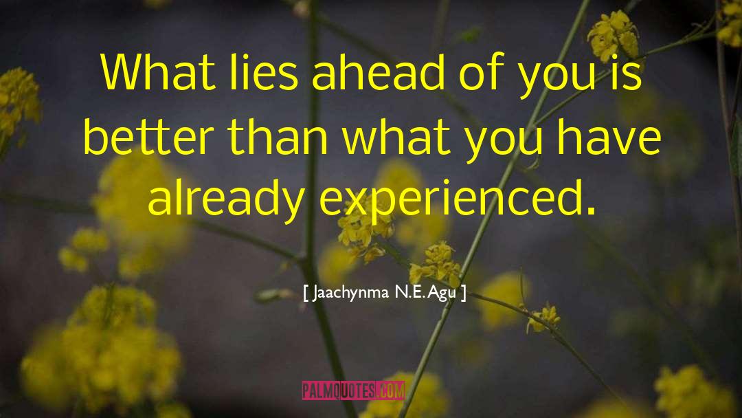 Jaachynma N.E. Agu Quotes: What lies ahead of you