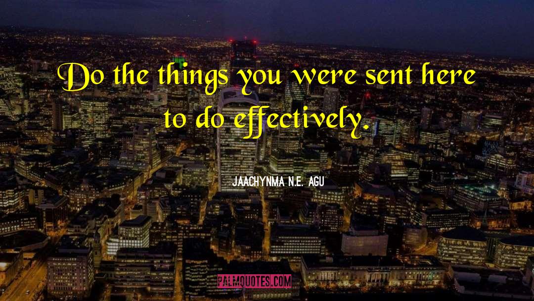 Jaachynma N.E. Agu Quotes: Do the things you were