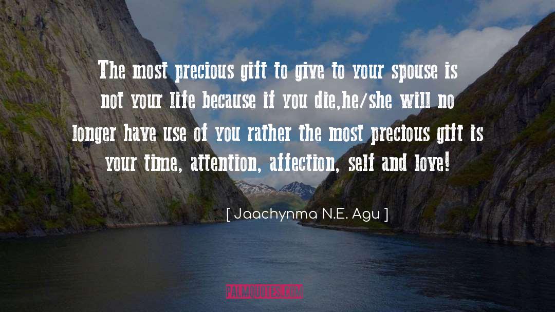 Jaachynma N.E. Agu Quotes: The most precious gift to