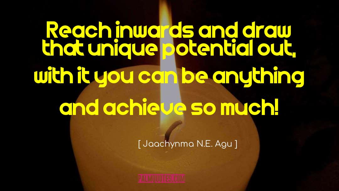 Jaachynma N.E. Agu Quotes: Reach inwards and draw that
