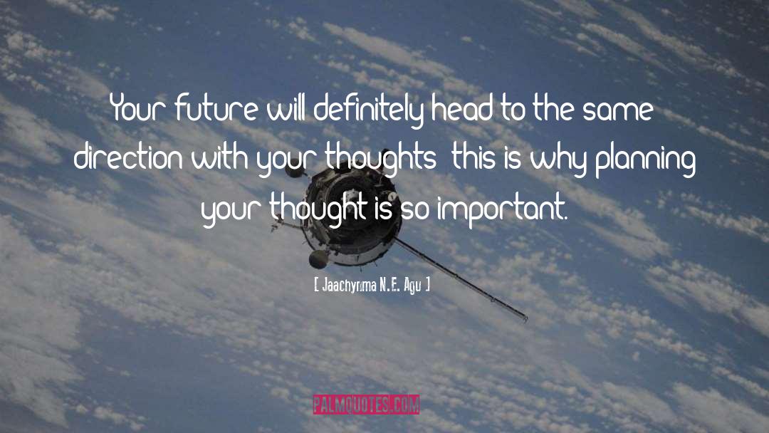 Jaachynma N.E. Agu Quotes: Your future will definitely head