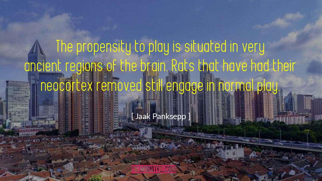 Jaak Panksepp Quotes: The propensity to play is