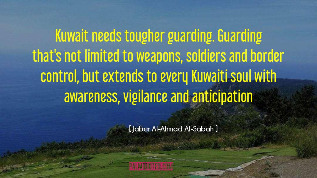 Jaber Al-Ahmad Al-Sabah Quotes: Kuwait needs tougher guarding. Guarding