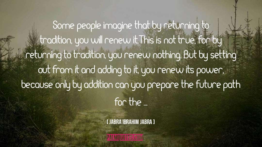 Jabra Ibrahim Jabra Quotes: Some people imagine that by