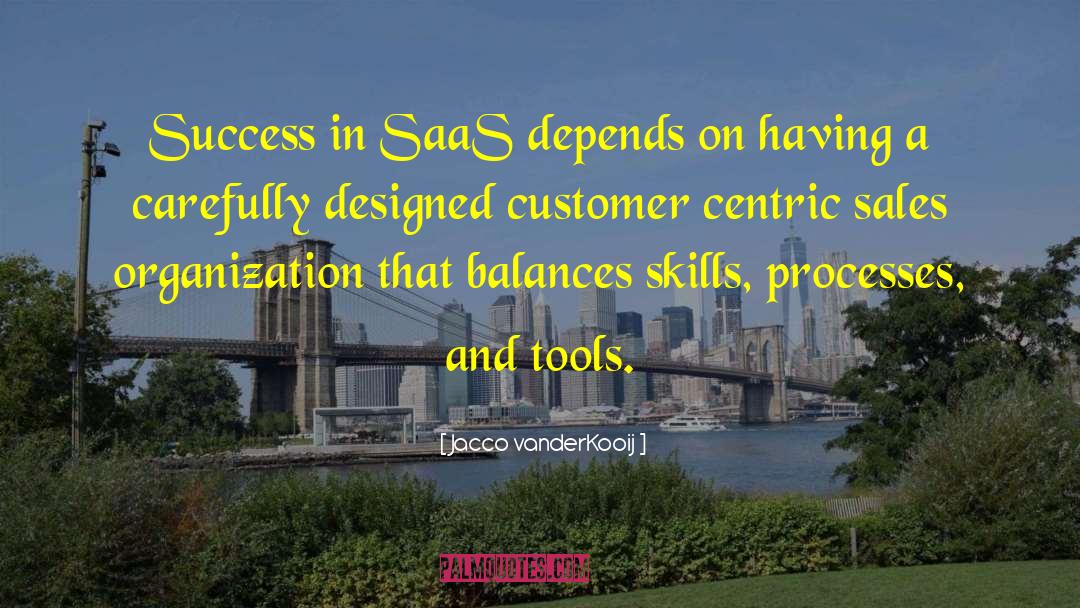 Jacco VanderKooij Quotes: Success in SaaS depends on