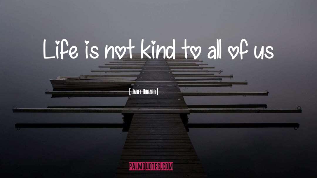 Jacee Dugard Quotes: Life is not kind to