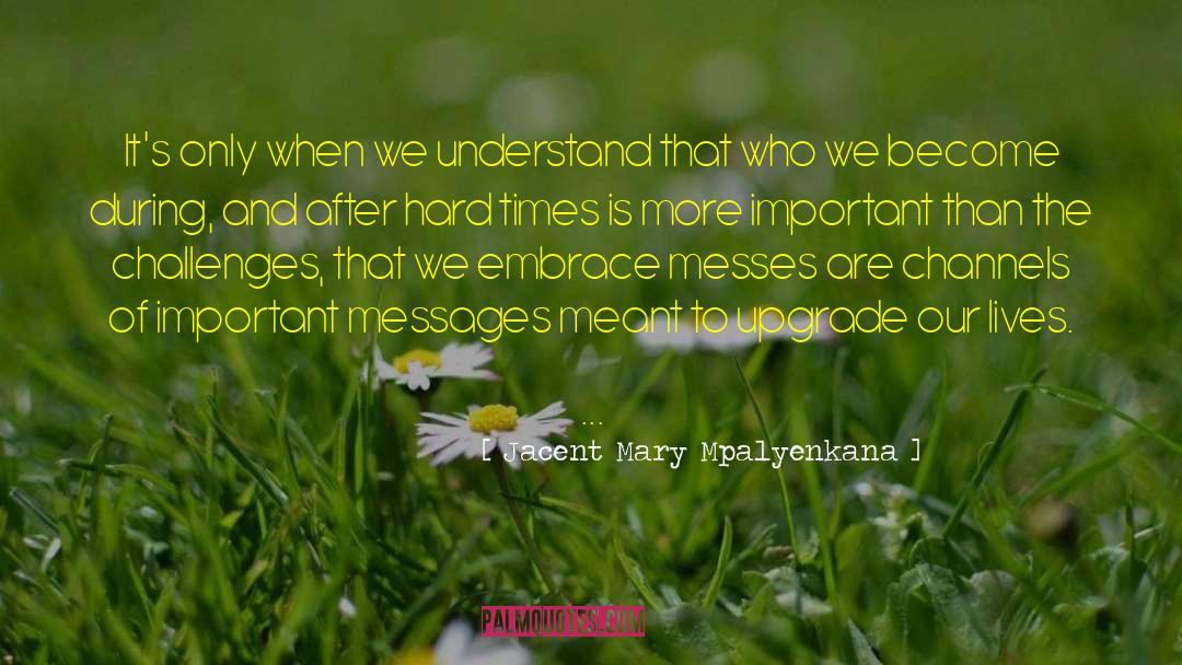 Jacent Mary Mpalyenkana Quotes: It's only when we understand
