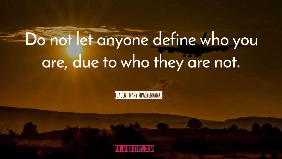 Jacent Mary Mpalyenkana Quotes: Do not let anyone define