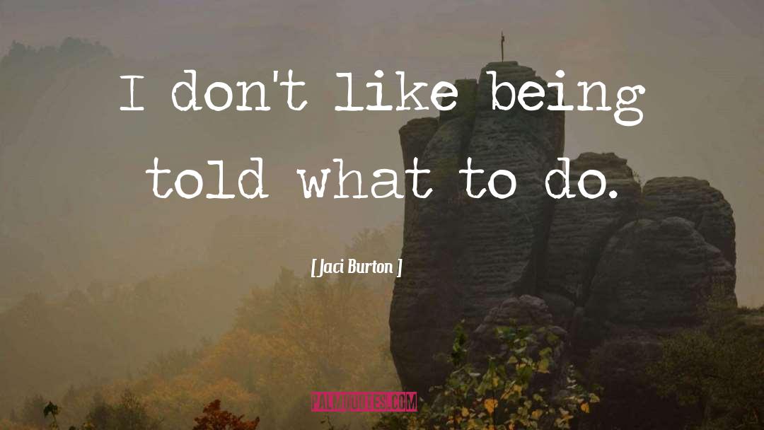 Jaci Burton Quotes: I don't like being told