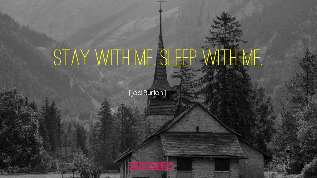 Jaci Burton Quotes: Stay with me. Sleep with