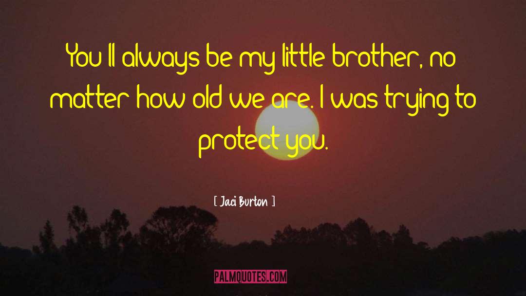 Jaci Burton Quotes: You'll always be my little